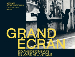 "Grand écran, 130 ans de cinémas en Loire-Atlantique"