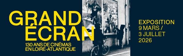 Grand écran, 130 ans de cinémas en Loire-Atlantique