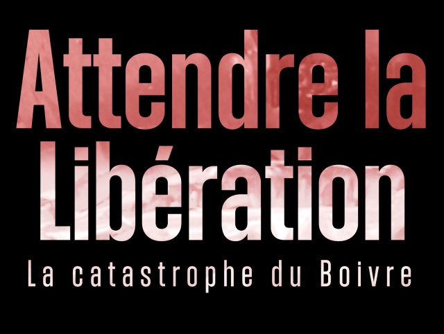 Attendre la Libération : la catastrophe du Boivre